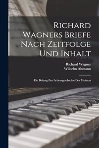 Richard Wagners Briefe Nach Zeitfolge Und Inhalt