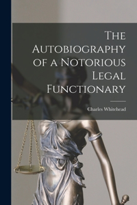 Autobiography of a Notorious Legal Functionary