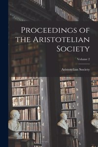 Proceedings of the Aristotelian Society; Volume 2
