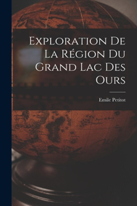 Exploration de la région du Grand lac des Ours