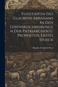 Fussstapfen Des Glaubens Abrahams In Den Lebensbeschreibungen Der Patriarchen U. Propheten, Erstes Stueck