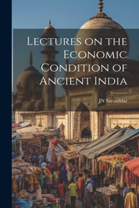 Lectures on the Economic Condition of Ancient India