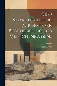 Über Schädelbildung zur Festeren Begruendung der Menschenrassen...