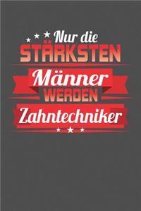 Nur die stärksten Männer werden Zahntechniker