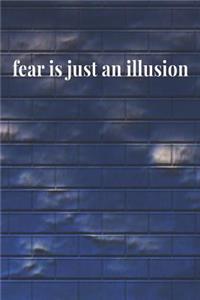 Fear Is Just An Illusion