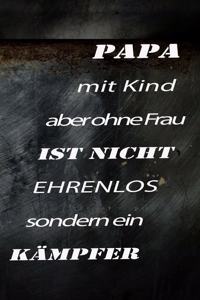 PAPA mit Kind aber ohne Frau IST NICHT EHRENLOS sondern ein KÄMPFER!