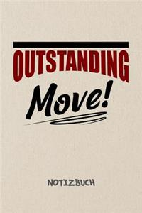 Outstanding Move! NOTIZBUCH