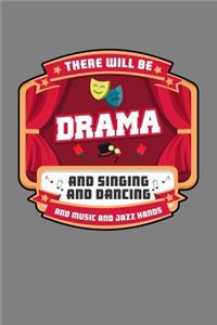 There Will Be Drama And singing And Dancing And Music And Jazz Hands