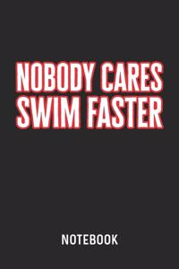 Nobody Cares Swim Faster Notebook