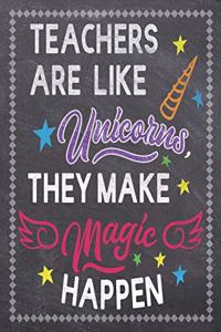 Teachers Are Like Unicorns They Make Magic Happen