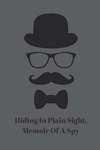 Hiding In Plain Sight, Memoir Of A Spy