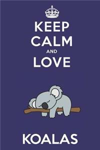 Keep Calm And Love Koalas