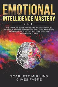 Emotional Intelligence Mastery 2-in-1: The Spiritual Guide for how to analyze people & yourself. Improve your social skills, relationships and boost your EQ 2.0 - Includes Empath & Enneag