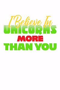 I Believe In Unicorns More Than You