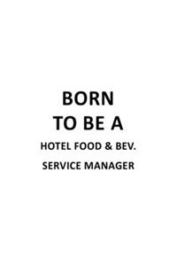 Born To Be A Hotel Food & Bev. Service Manager