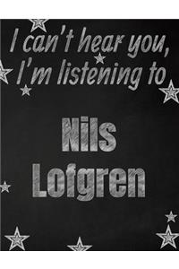 I can't hear you, I'm listening to Nils Lofgren creative writing lined notebook