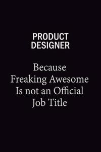 Product Designer Because Freaking Awesome Is Not An Official Job Title