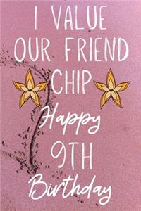 I Value Our Friend Chip Happy 9th Birthday