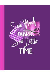 Sew Much Fabric Sew Little Time