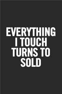 Everything I Touch Turns to Sold