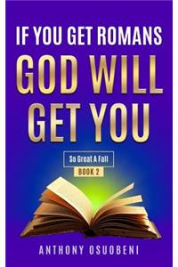 If You Get Romans God Will Get You