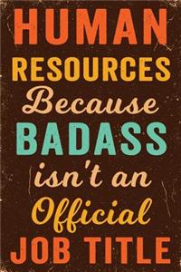 Human Resources Because Badass Isn't an Official Job Title Notebook Vintage