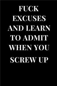 Fuck Excuses and Learn to Admit When You Screw Up