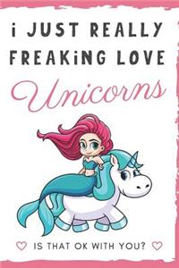 I Just Really Freaking Love Unicorns. Is That OK With You?