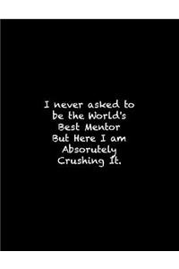 I never asked to be the World's Best Mentor
