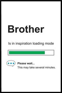 Brother is in Inspiration Loading Mode