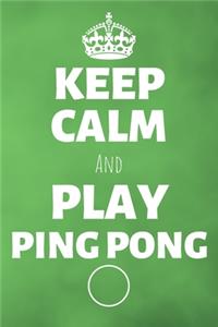 Keep Calm And Play Ping Pong