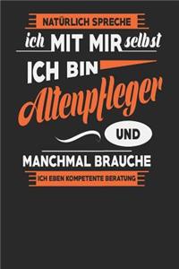 Natürlich Spreche Ich Mit Mir Selbst Ich bin Altenpfleger Und Manchmal Brauche Ich Eben Kompetente Beratung