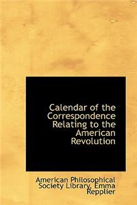 Calendar of the Correspondence Relating to the American Revolution