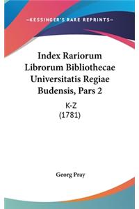 Index Rariorum Librorum Bibliothecae Universitatis Regiae Budensis, Pars 2