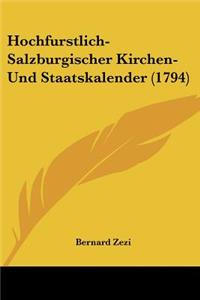Hochfurstlich-Salzburgischer Kirchen- Und Staatskalender (1794)