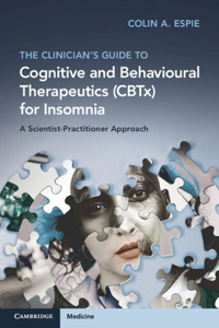 Clinician's Guide to Cognitive Behavioural Therapeutics (Cbtx) for Insomnia