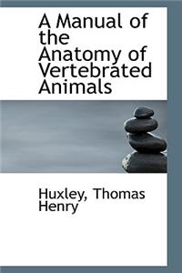 A Manual of the Anatomy of Vertebrated Animals