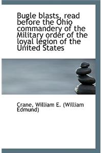 Bugle Blasts, Read Before the Ohio Commandery of the Military Order of the Loyal Legion of the Unite