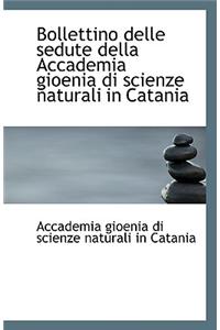 Bollettino Delle Sedute Della Accademia Gioenia Di Scienze Naturali in Catania