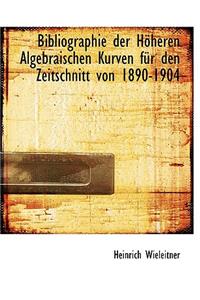 Bibliographie Der Hoheren Algebraischen Kurven Fur Den Zeitschnitt Von 1890-1904