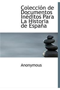 Coleccion de Documentos Ineditos Para La Historia de Espana