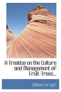 A Treatise on the Culture and Management of Fruit-Trees...