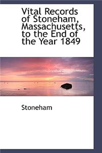 Vital Records of Stoneham, Massachusetts, to the End of the Year 1849