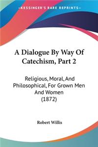 Dialogue By Way Of Catechism, Part 2