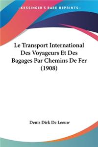 Le Transport International Des Voyageurs Et Des Bagages Par Chemins De Fer (1908)