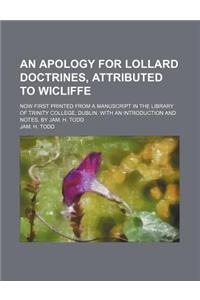 An Apology for Lollard Doctrines, Attributed to Wicliffe; Now First Printed from a Manuscript in the Library of Trinity College, Dublin. with an Intro