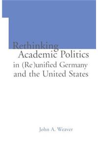 Re-thinking Academic Politics in (Re)unified Germany and the United States