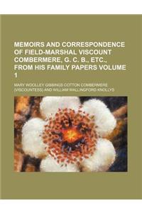 Memoirs and Correspondence of Field-Marshal Viscount Combermere, G. C. B., Etc., from His Family Papers Volume 1