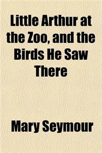 Little Arthur at the Zoo, and the Birds He Saw There