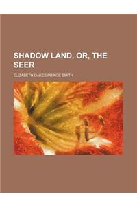 Shadow Land, Or, the Seer